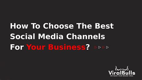 How To Choose The Best Social Media Channels For Your Business