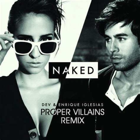 Remix Alert Dev Enrique Iglesias Naked Proper Villains Remix