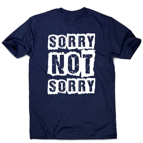 Sorry Not Sorry Funny Slogan T Shirt Men S Slogan Tshirt Funny Funny Slogans T Shirts With