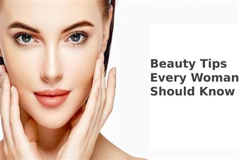 Beauty Tips Every Woman Should Know The Makeup And Beauty