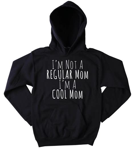 Im Not A Regular Mom Im A Cool Mom Hoodie Funny Mom Life New Mommy G