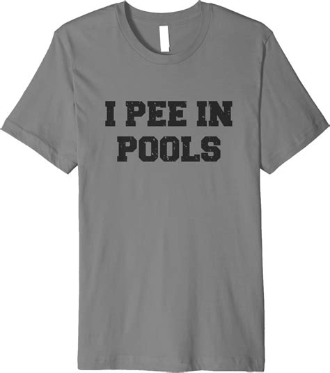 I Pee In Pools Funny Swimming Sarcastic Swim Saying Premium T Shirt Clothing
