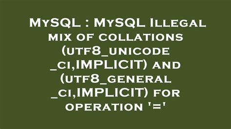 MySQL MySQL Illegal Mix Of Collations Utf8 Unicode Ci IMPLICIT And