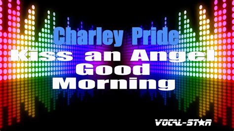 Charley Pride Kiss An Angel Good Morning Karaoke Version With