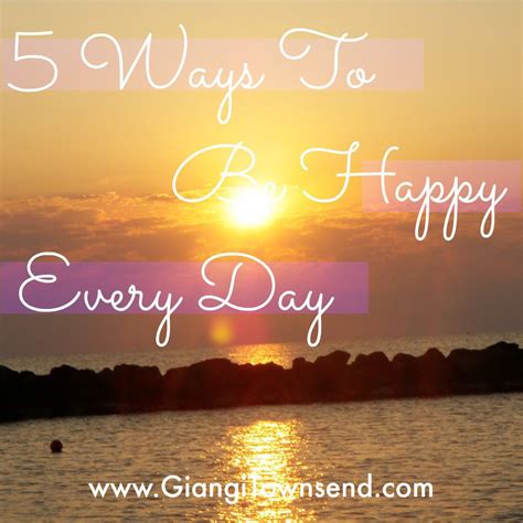 5 Ways To Be Happy Every Day Giangi