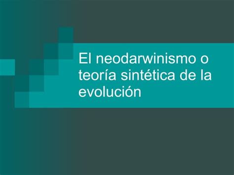 El Neodarwinismo O Teoría Sintética De La Evolución Ppt