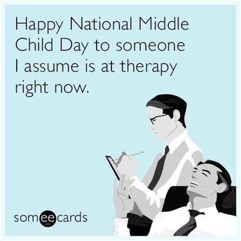 Happy National Middle Child Day To Someone I Assume Is At Therapy Right