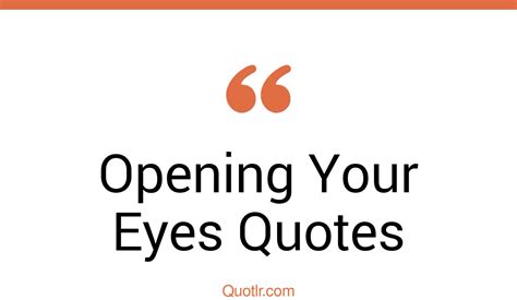 45 Attractive Opening Your Eyes Quotes That Will Unlock Your True