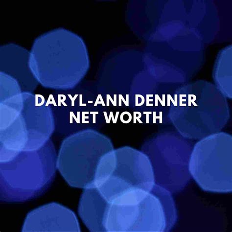 Daryl Ann Denner Net Worth Husband Famous People Today