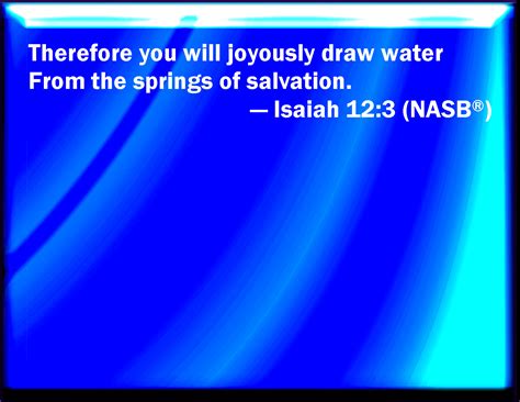 Isaiah 123 Therefore With Joy Shall You Draw Water Out Of The Wells Of