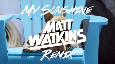 Mashd N Kutcher My Sunshine Matt Watkins Remix Out Now Youtube