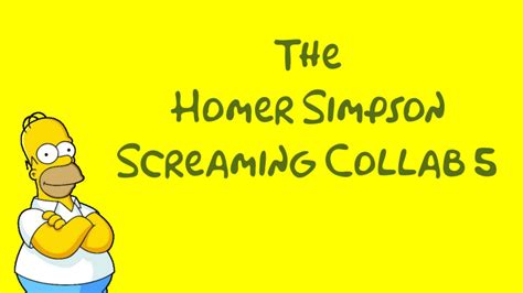 The Homer Simpson Screaming Collab 5 Youtube