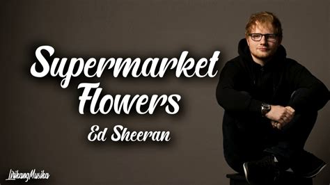 Ed Sheeran Supermarket Flowers Clean Lyrics Youtube