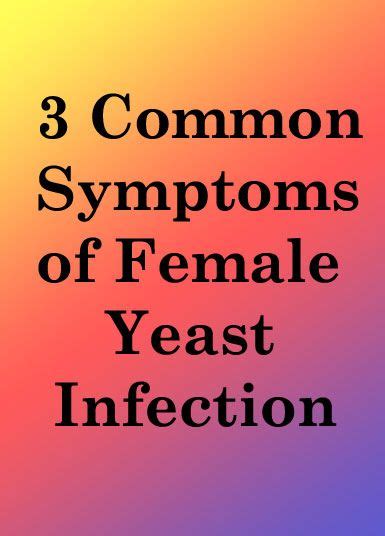 3 Common Symptoms Of Female Yeast Infection Yeast Infection Treatment