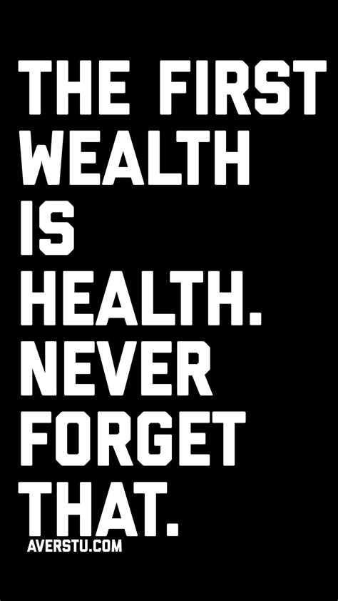 The First Wealth Is Health Never Forget That Health Is Wealth