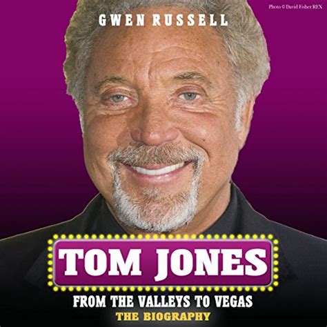 Tom Jones The Biography From The Valleys To Vegas Gwen Russell