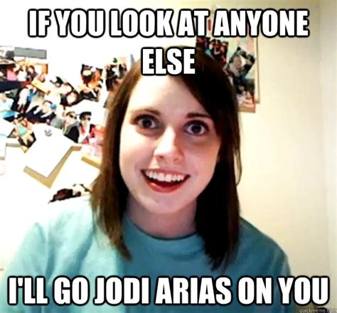 If You Look At Anyone Else I Ll Go Jodi Arias On You Misc Quickmeme
