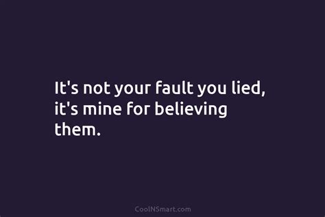 quote it s not your fault you lied it s coolnsmart