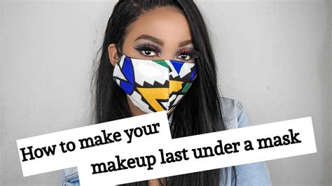 How To Make Your Makeup Last Under A Mask South African Youtuber