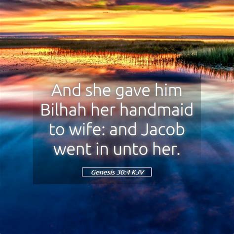 Genesis 304 Kjv And She Gave Him Bilhah Her Handmaid To Wife And