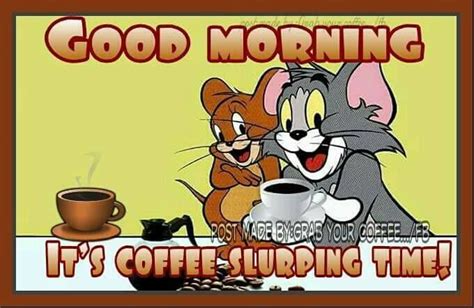 good morning its coffee slurping time good morning coffee coffee quotes funny coffee cartoon
