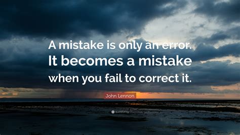 John Lennon Quote A Mistake Is Only An Error It Becomes A Mistake