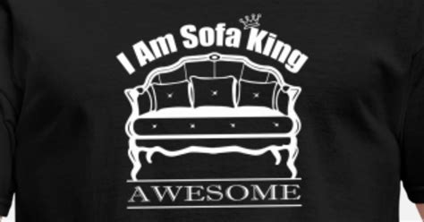 I Am Sofa King Awesome Funny Sofa King Shirt Mens T Shirt Spreadshirt