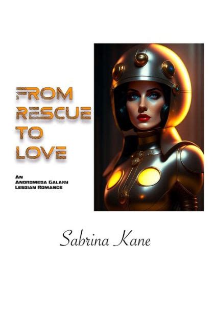 From Rescue To Love An Andromeda Galaxy Lesbian Romance By Sabrina Kane Paperback Barnes