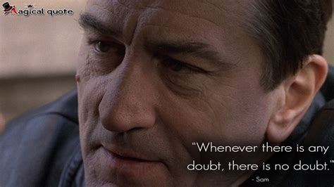 Sam Whenever There Is Any Doubt There Is No Doubt Ronin Moviequotes Robertdeniro Quote