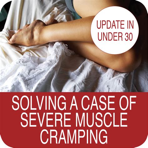 Update in Under 30 – Solving a case of Severe Muscle Cramping (≤30min
