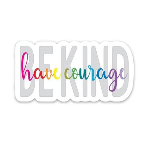 Have Courage Be Kind Sticker Perfect For Your Papergoods Tag