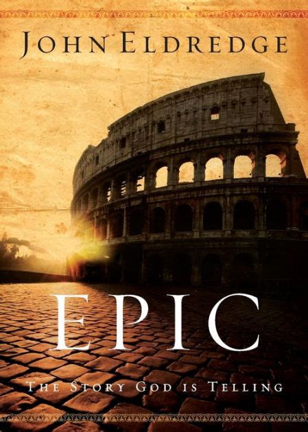 Epic The Story God Is Telling By John Eldredge Paperback Barnes
