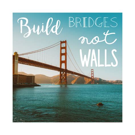 Build Bridges Not Walls Bridges T Shirt Teepublic
