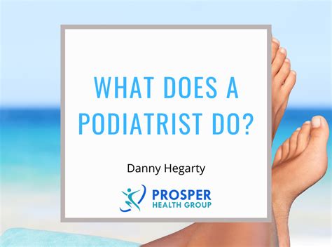 What Does A Podiatrist Do Prosper Health Group