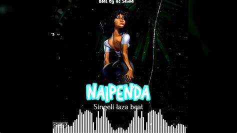 Naipenda Beat La Singeli Laza 2023 Youtube