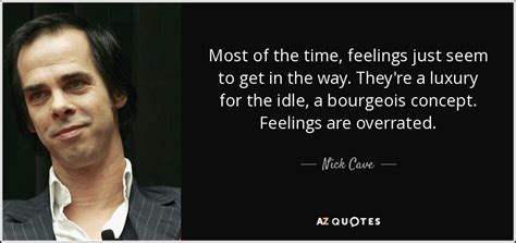 Enjoy the best nick cave quotes and picture quotes! Nick Cave quote: Most of the time, feelings just seem to get in...
