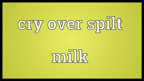 Cry Over Spilt Milk Meaning Youtube