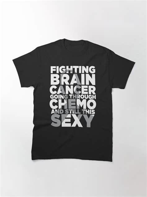 fighting brain cancer going through chemo still sexy t shirt by jomadado redbubble