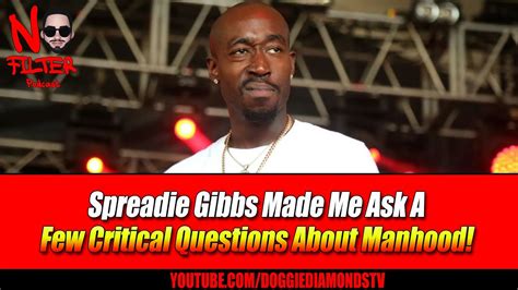 Spreadie Gibbs Made Me Ask A Few Critical Questions About Manhood Youtube