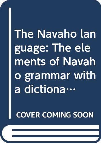 The Navaho Language The Elements Of Navaho Grammar With A Dictionary