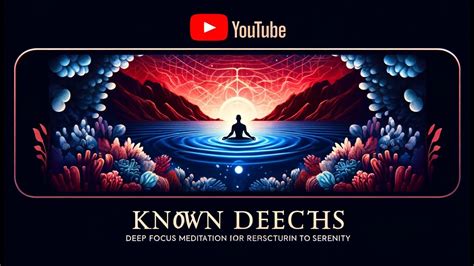 Known Depths | Deep Focus Meditation for Rediscovering Inner Peace