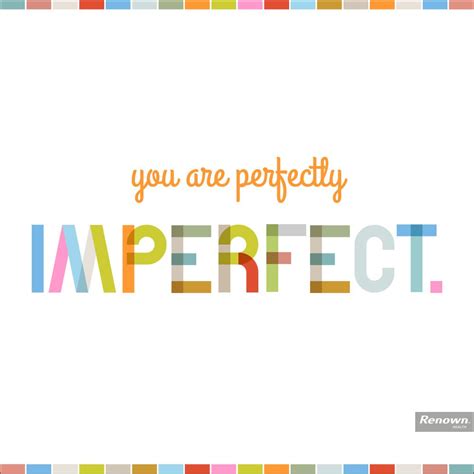 You Are Perfect Just The Way You Are Quotes To Live By Motivational