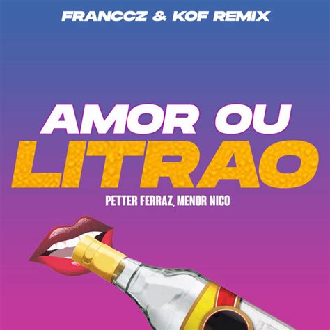 Amor Ou O Litrão Franccz And Kof Remix Petter Ferraz Qobuz