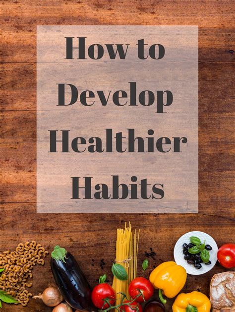 Develop Healthier Habits Developing Healthy Habits Healthy Habits