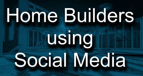 Home Builders Using Social Media Right
