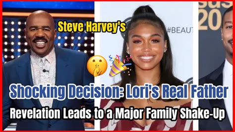 Steve Harvey's Shocking Decision: Lori's Real Father Revelation Leads