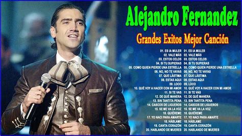 Alejandro Fernandez Sus Grandes Exitos Las Mejores Canciones