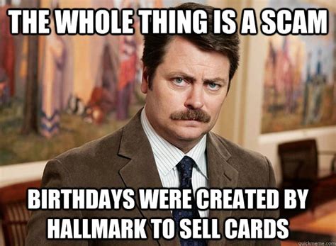 Make your own images with our meme generator or animated gif maker. Ron Swanson on birthdays memes | quickmeme