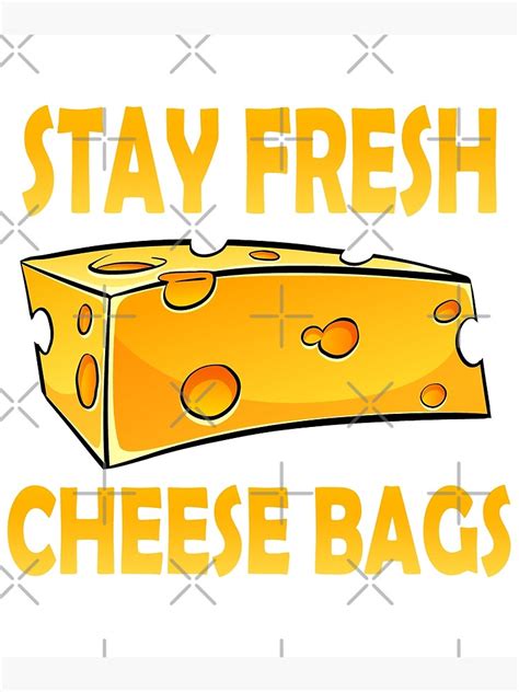 Stay Fresh Cheese Bags Funny Meme Poster For Sale By Rosie Colors