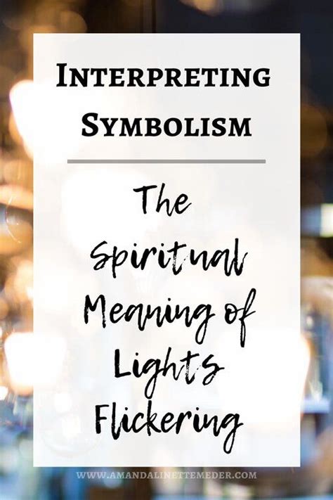 Interpreting The Symbolism - The Spiritual Meaning Of Lights Flickering — Amanda Linette Meder ...